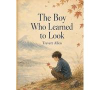 The Boy Who Learned to Look: A Hokusai-Inspired Story About Seeing, Sketchbooks, and One Brave Mark