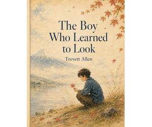 The Boy Who Learned to Look: A Hokusai-Inspired Story About Seeing, Sketchbooks, and One Brave Mark