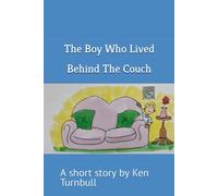 The Boy Who Lived Behind The Couch: A Short Story By Ken Turnbull