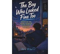The Boy Who Looked Fine Too: Navigating Quiet ADHD, Emotional Shutdown and Executive Dysfunction in Neurodivergent Teenage Boys