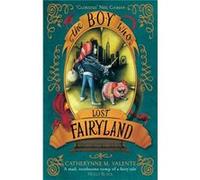 The Boy Who Lost Fairyland (Paperback) Catherynne M Valente, (Auteur)
