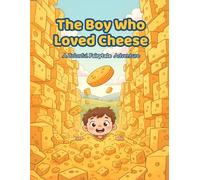 The Boy Who Loved Cheese: A Colorful Fairytale Adventure