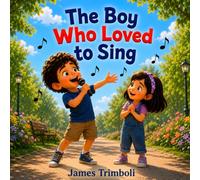 The Boy Who Loved to Sing: A Heartwarming Tale of Music, Friendship, and Finding Your Voice