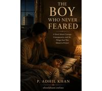 The Boy Who Never Feared: A Novel About Courage, Consequences, and the Things Fear Was Meant to Protect