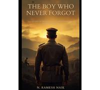THE BOY WHO NEVER FORGOT: A Story Of Sacrifice,Love,Destiny, And The Final Salute