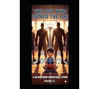 The Boy Who Owned the Arc: A Motivational Basketball Story for Young Athletes