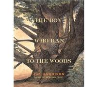 The Boy Who Ran to the Woods by Jim Harrison Jim Harrison (Auteur)