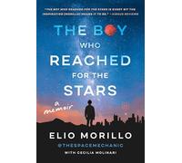 The Boy Who Reached for the Stars: A Memoir - An Inspiring Journey from Ecuador to NASA and Human Space Innovation