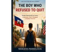 The boy who refused to quit: From Survival to Love: A Journey That Changed a Family Forever