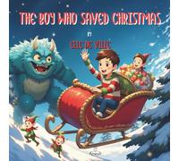 The Boy who Saved Christmas - A Fun, Holiday Adventure Story for Kids 6-8 About Courage, Santa and Saving the Day: This beautifully illustrated ... message about bravery and doing what’s right.