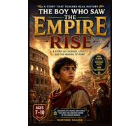 The Boy Who Saw the Empire Rise: A Story That Teaches Real History, Courage, Discipline, and the Rise of the Roman Empire (Ages 7-10)