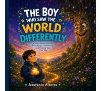 The Boy Who Saw the World Differently: A Heartwarming Children's Story About Autism, Neurodiversity, Kindness, Empathy, Friendship, Emotional ... Differences, Social Skills, and Acceptance