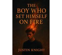The Boy Who Set Himself on Fire