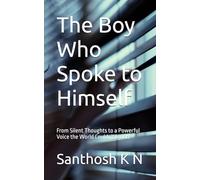 The Boy Who Spoke to Himself: From Silent Thoughts to a Powerful Voice the World Couldn’t Ignore