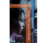 The Boy Who Spoke to Himself: From Silent Thoughts to a Powerful Voice the World Couldn’t Ignore