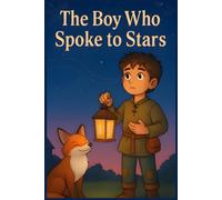 The Boy Who Spoke to Stars: A magical tale of courage, wonder, and the quiet power within