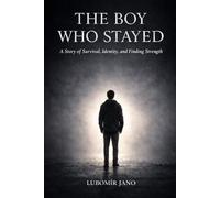 The Boy Who Stayed: A Story of Survival, Identity, and Finding Strength