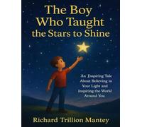 The Boy Who Taught the Stars to Shine: An Inspiring Tale About Believing in Your Light and Inspiring the World Around You