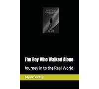 The Boy Who Walked Alone: Journey in to the Real World