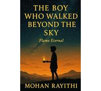 THE BOY WHO WALKED BEYOND THE SKY: Flame Eternal