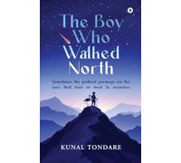 The Boy Who Walked North: Sometimes, the farthest journeys are the ones that lead us back to ourselves