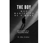 THE BOY WHO WANTED TO BE A MONK: EDUCATION OF A RESTLESS MIND