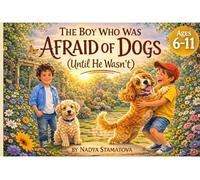 The boy who was afraid of dogs: (Until He Wasn't)