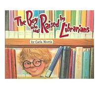 The Boy Who Was Raised by Librarians Carla D. Morris (Auteur)