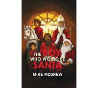 THE BOY WHO WOULD BE SANTA - Mike McGrew - Kharis Publishing - ebook (ePub) - Livre