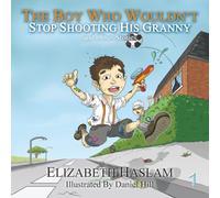 The Boy Who Wouldn't: Stop Shooting His Granny and Other Stories