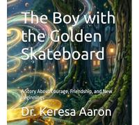 The Boy with the Golden Skateboard: A Story About Courage, Friendship, and New Beginnings