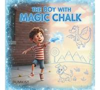 The Boy With The Magic Chalk: A Gray City, Glowing Blue Chalk, And An Adventure That Jumps Off The Pavement, A Childrens Story Book, For Ages 4 -10 Years Old.