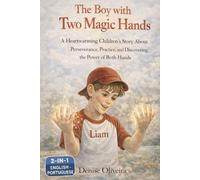 The Boy with Two Magic Hands: A Heartwarming Children’s Story About Perseverance, Practice, and Discovering the Power of Both Hands