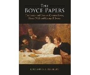 The Boyce Papers: The Letters And Diaries Of Joanna Boyce, Henry Wells And George Price Boyce