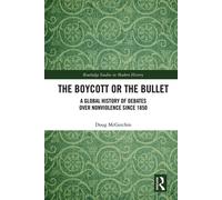 The Boycott or the Bullet A Global History of Debates over Nonviolence since 1850 - Doug McGetchin - Routledge - ebook (ePub) - Livre