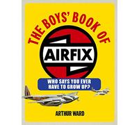 The Boys' Book of Airfix: Who Says You Ever Have to Grow Up?