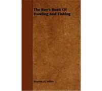 The Boy's Book of Hunting and Fishing Miller, Warren H. (Auteur)