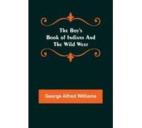 The Boy's Book Of Indians And The Wild West