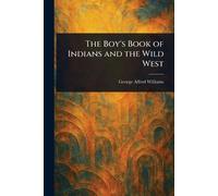 The Boy's Book of Indians and the Wild West