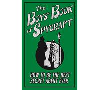 The Boys' Book of Spycraft: How To Be The best Secret Agent Ever