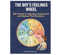The Boy's Feelings Wheel Handbook: 100+ Words to Help Boys Understand and Express Their Emotions