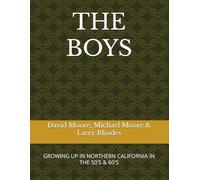 THE BOYS: GROWING UP IN NORTHERN CALIFORNIA IN THE 50'S & 60'S