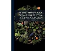The Boy's Handy Book Of Natural History, Ed. By H.w. Dulcken
