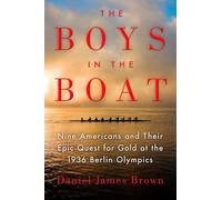 The Boys in the Boat: Nine Americans and Their Epic Quest for Gold at the 1936 Berlin Olympics