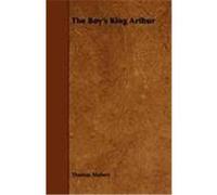 The Boy's King Arthur Malory, Thomas (Auteur)