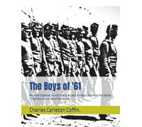 The Boys of '61: Personal Observation with the Army and the Navy, from the first battle of Bull Run to the Fall of Richmond.