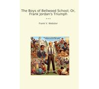 The Boys of Bellwood School; Or, Frank Jordan's Triumph
