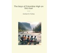 The boys of Columbia High on the river (Classic Books)