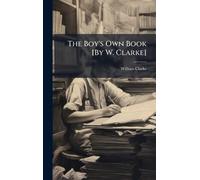 The Boy's Own Book [By W. Clarke]