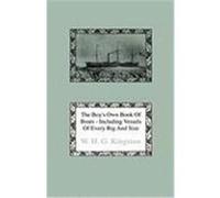 The Boy's Own Book of Boats - Including Vessels of Every Rig and Size to Be Found Floating on the Waters in All Parts of the World - Together with Com Kingston, William H. G. (Auteur)